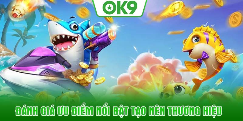 Đánh giá ưu điểm nổi bật tạo nên thương hiệu